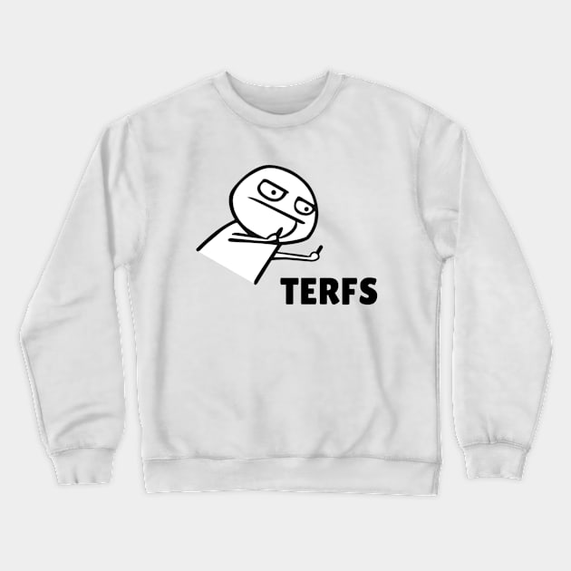 FUCK TERFS - NO TERF - ANTI TERFS Crewneck Sweatshirt by OrionBlue